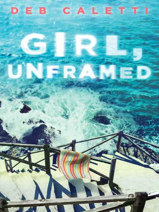 Title details for Girl, Unframed by Deb Caletti - Available